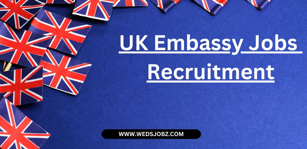 UK Embassy Recruitment (Oct 2024): Open Jobs, Application Process