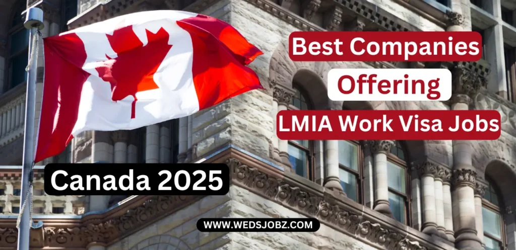 Best Companies Offering LMIA Work Visa Jobs in Canada 2025