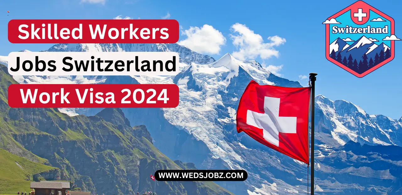 Skilled Workers Jobs in Switzerland with Work Visa 2024