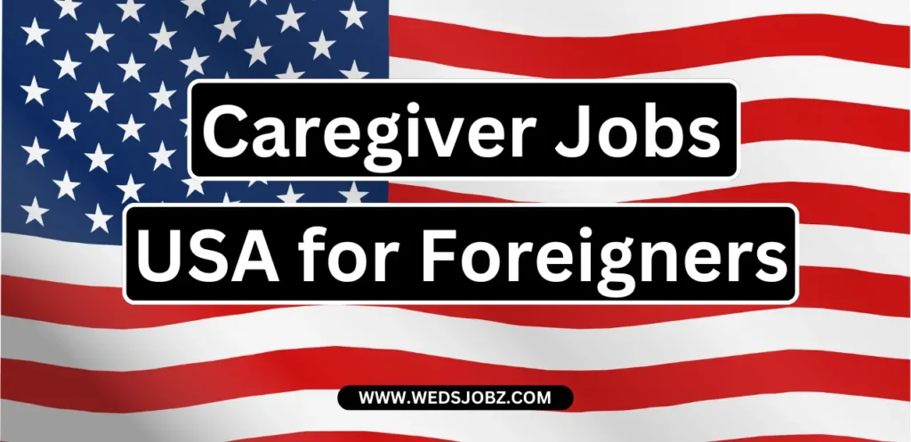 Caregiver Jobs in USA for Foreigners – Apply Now