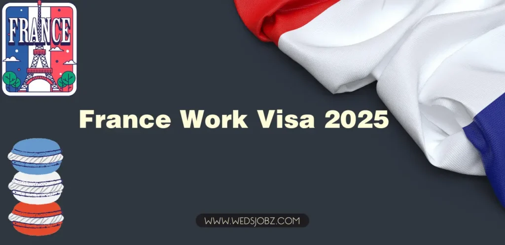 France Work Visa Process 2025 – Types of Visa